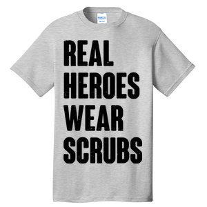 Real Heroes Wear Scrubs Support Tall T-Shirt