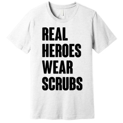 Real Heroes Wear Scrubs Support Premium T-Shirt