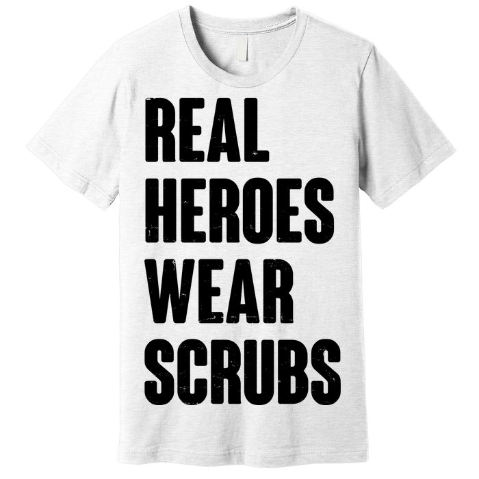 Real Heroes Wear Scrubs Support Premium T-Shirt