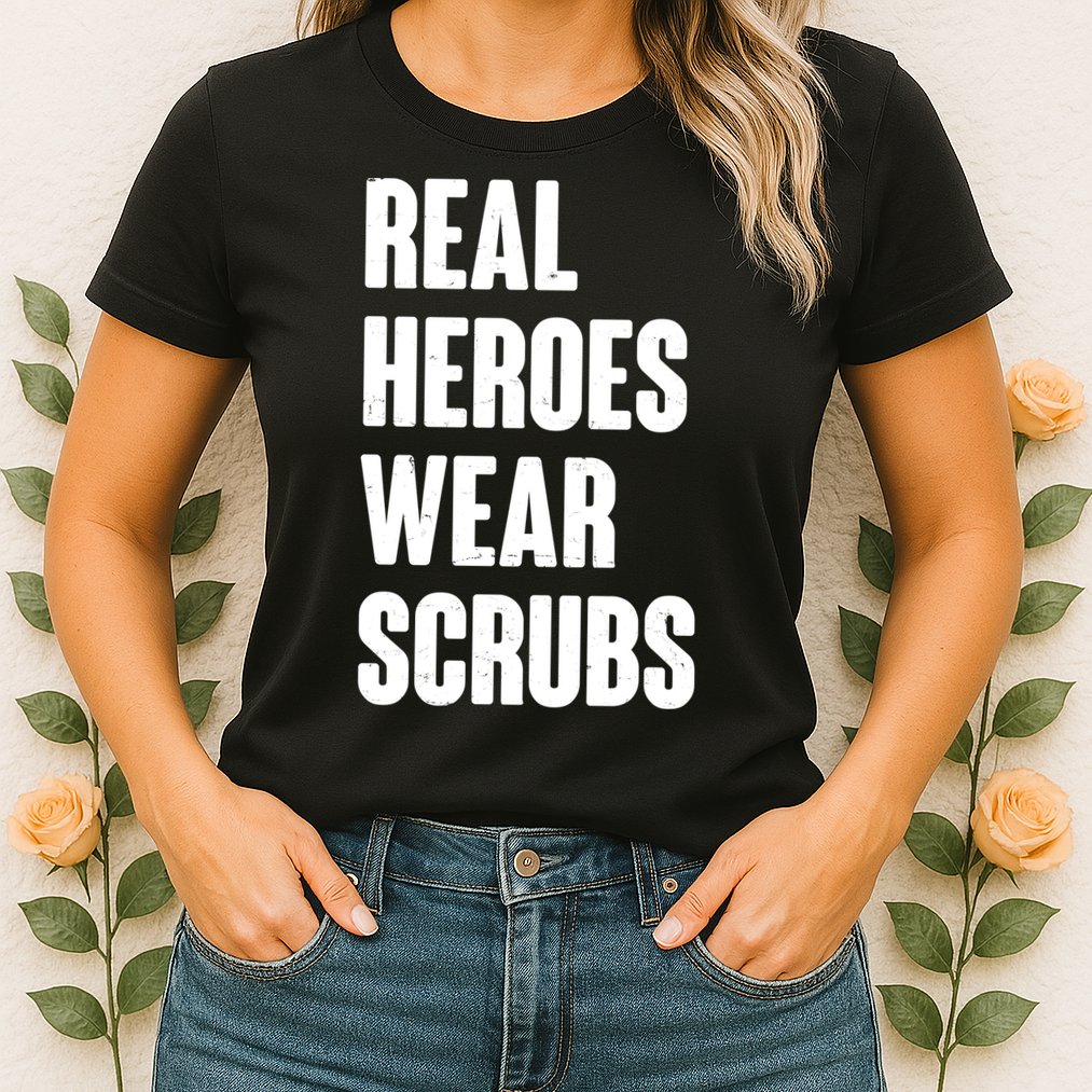 Real Heroes Wear Scrubs Support Womens T-Shirt