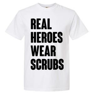 Real Heroes Wear Scrubs Support Garment-Dyed Heavyweight T-Shirt