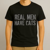 Real Men Have Cats Funny T-Shirt