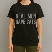 Real Men Have Cats Funny T-Shirt