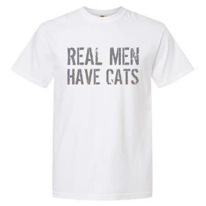 Real Men Have Cats Funny Garment-Dyed Heavyweight T-Shirt