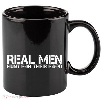 Real Men Hunt For Their Food 11oz C Handle Ceramic Mug