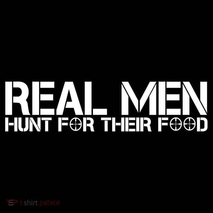 Real Men Hunt For Their Food Toddler T-Shirt