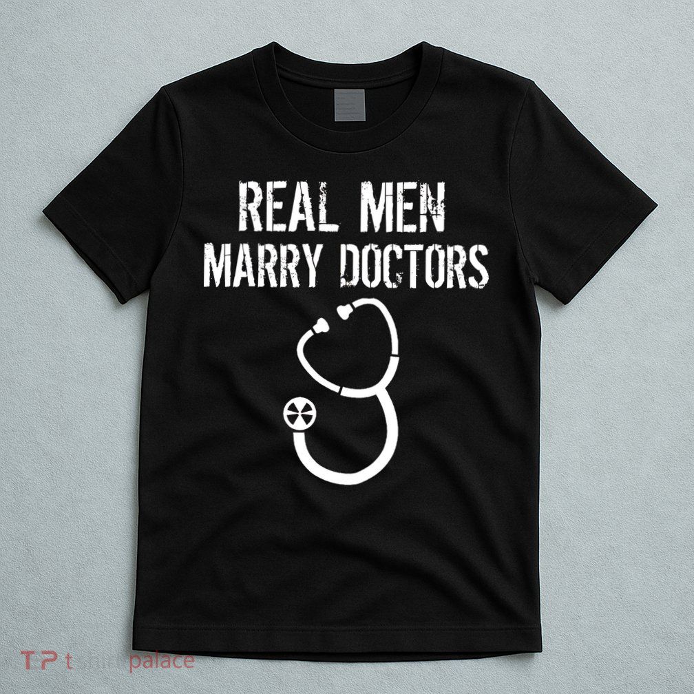 Real Men Marry Doctors Funny T-Shirt