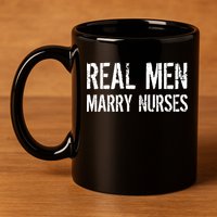 Real Men Marry Nurses 11oz C Handle Ceramic Mug