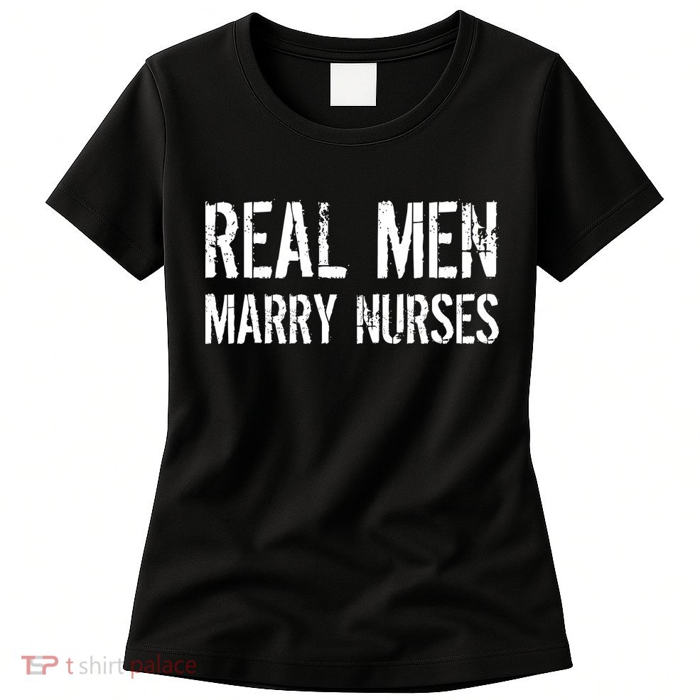 Real Men Marry Nurses Womens T-Shirt