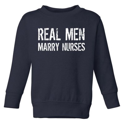 Real Men Marry Nurses Toddler Sweatshirt