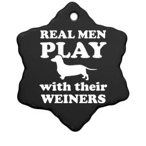 Real Men Play With Their Wieners Ceramic Star Ornament