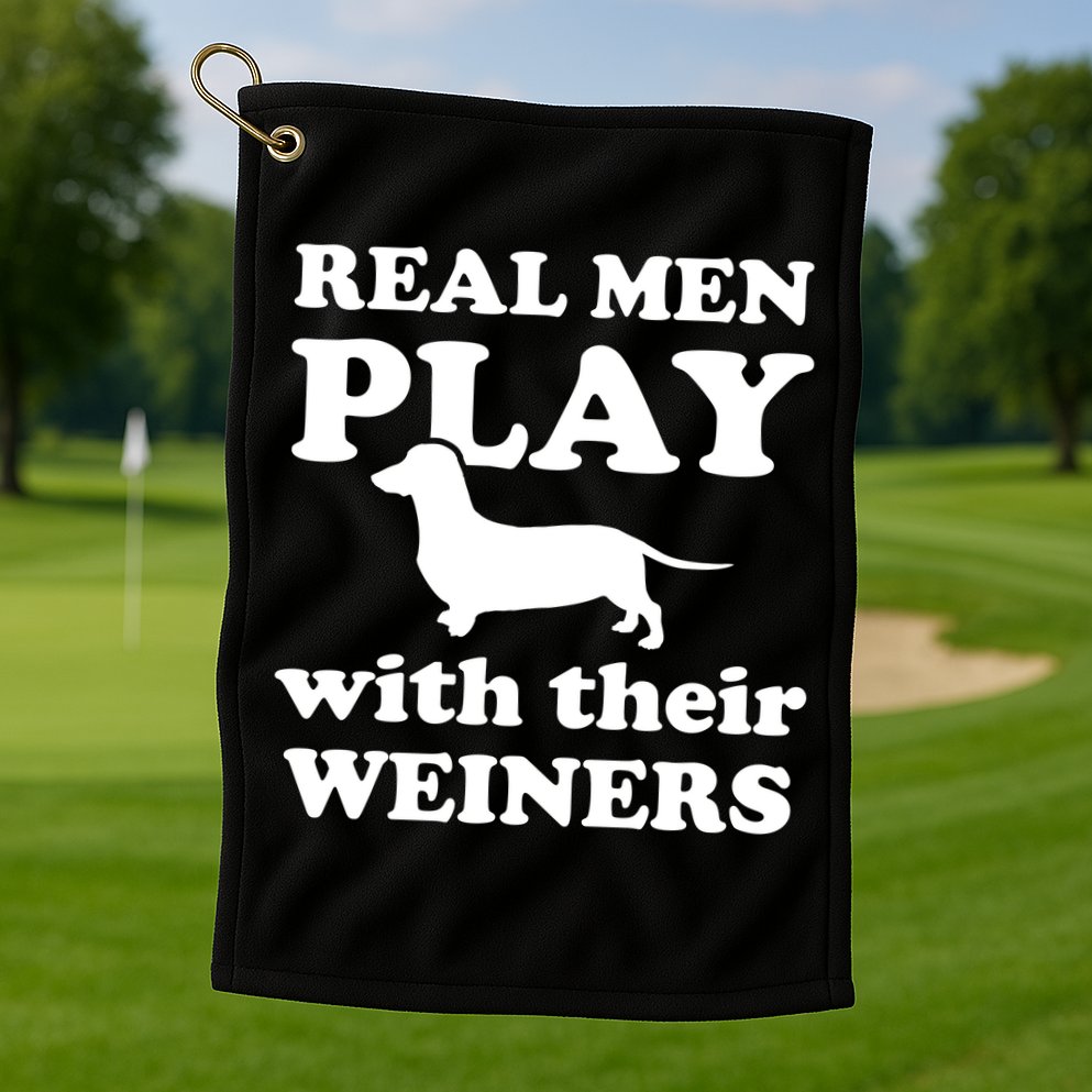 Real Men Play With Their Wieners Golf Towel