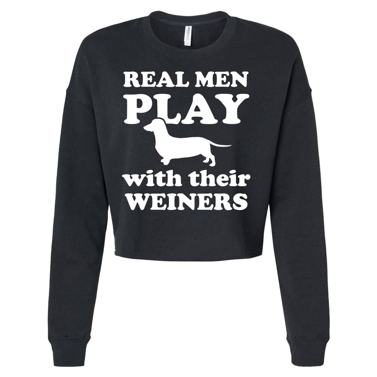Real Men Play With Their Wieners Cropped Pullover Crew