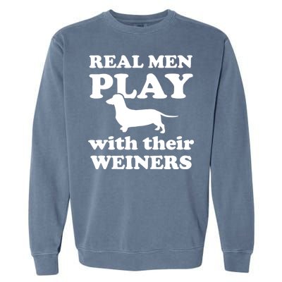 Real Men Play With Their Wieners Garment-Dyed Sweatshirt