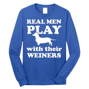 Real Men Play With Their Wieners Long Sleeve Shirt