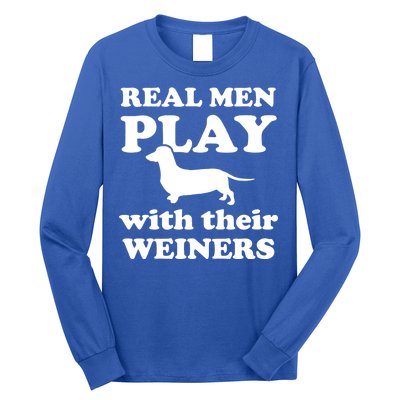 Real Men Play With Their Wieners Long Sleeve Shirt