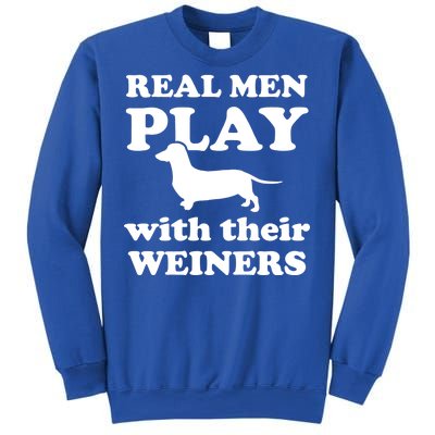 Real Men Play With Their Wieners Sweatshirt