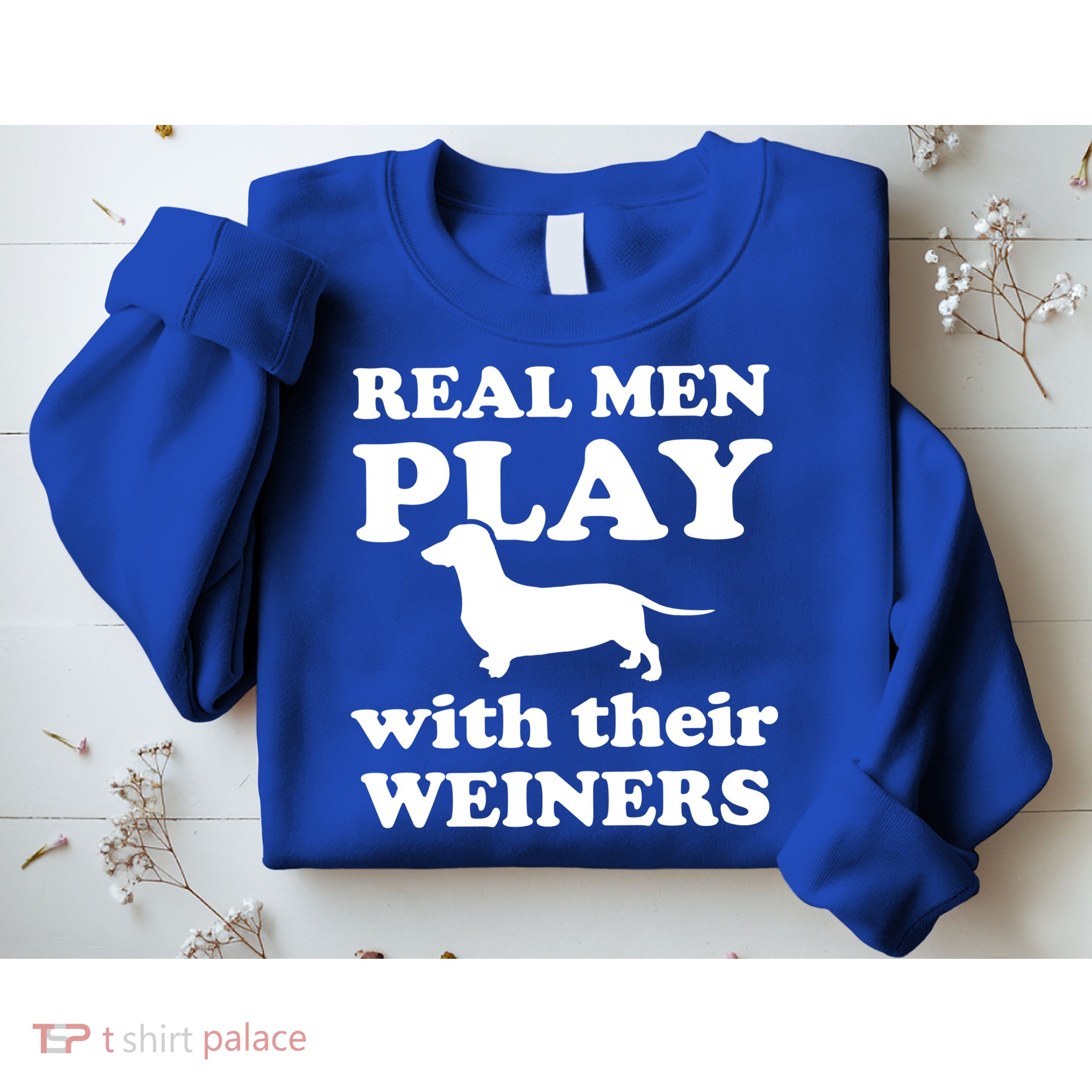 Real Men Play With Their Wieners Sweatshirt