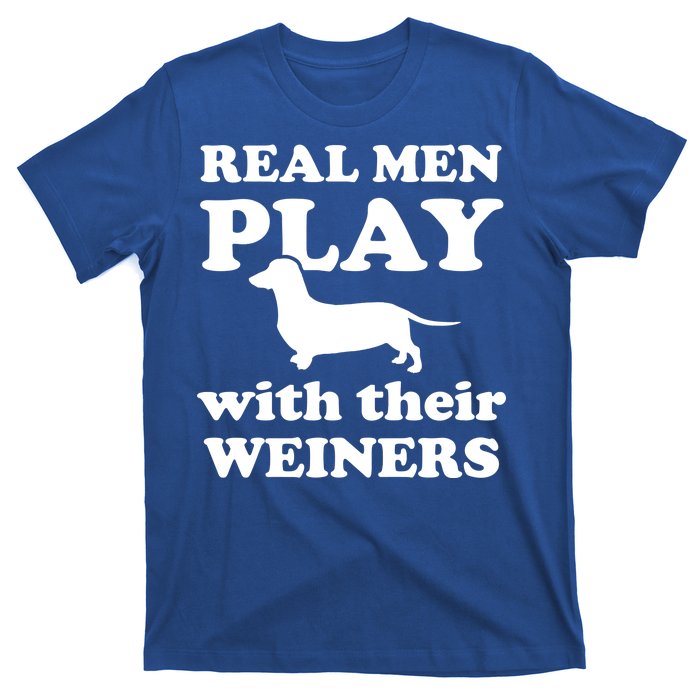 Real Men Play With Their Wieners T-Shirt