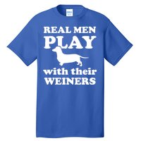 Real Men Play With Their Wieners Tall T-Shirt