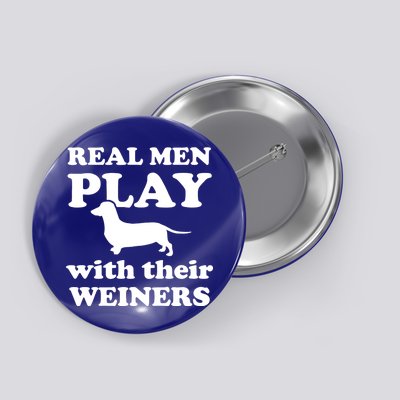 Real Men Play With Their Wieners Button