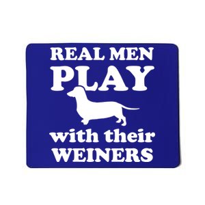 Real Men Play With Their Wieners Mousepad