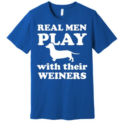 Real Men Play With Their Wieners Premium T-Shirt