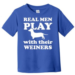 Real Men Play With Their Wieners Toddler T-Shirt