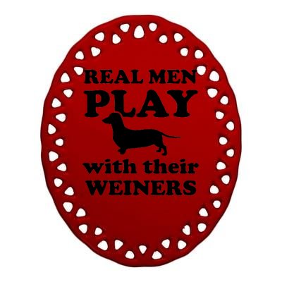 Real Men Play With Their Wieners Ceramic Oval Ornament