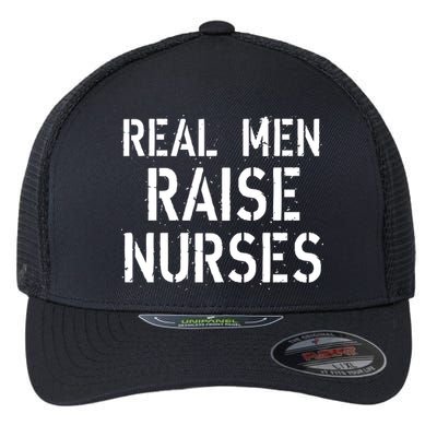 Real Men Raise Nurses Flexfit Unipanel Trucker Cap