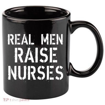 Real Men Raise Nurses 11oz C Handle Ceramic Mug