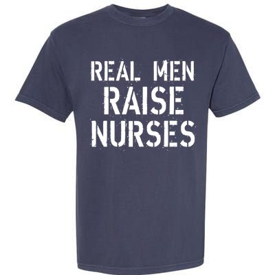 Real Men Raise Nurses Garment-Dyed Heavyweight T-Shirt
