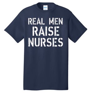 Real Men Raise Nurses Tall T-Shirt