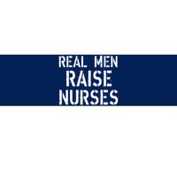 Real Men Raise Nurses Bumper Sticker