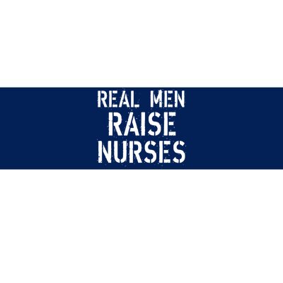 Real Men Raise Nurses Bumper Sticker