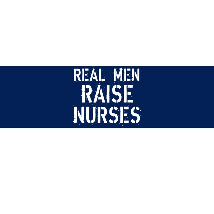 Real Men Raise Nurses Bumper Sticker