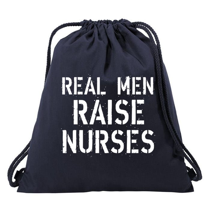 Real Men Raise Nurses Drawstring Bag
