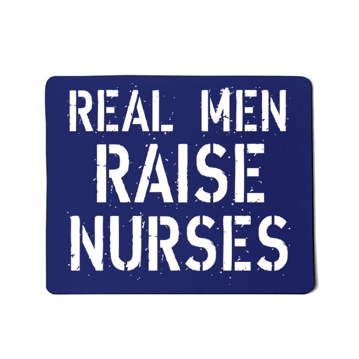 Real Men Raise Nurses Mousepad