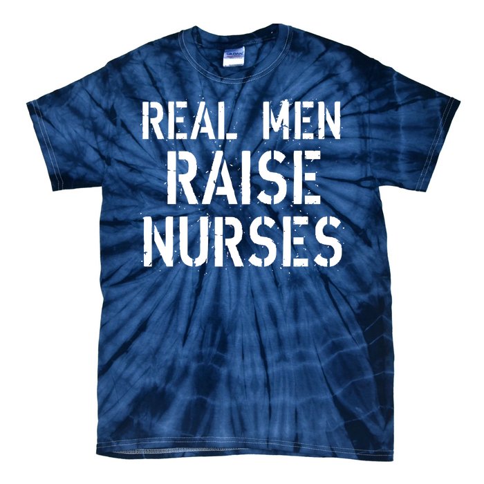 Real Men Raise Nurses Tie-Dye T-Shirt