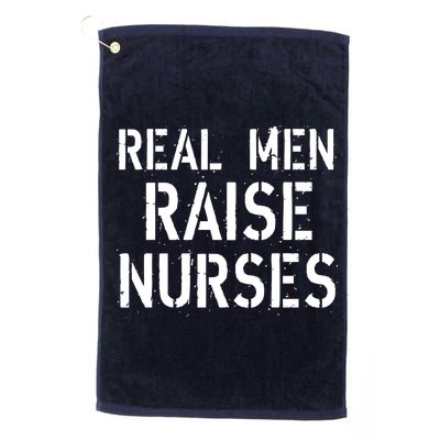 Real Men Raise Nurses Platinum Collection Golf Towel