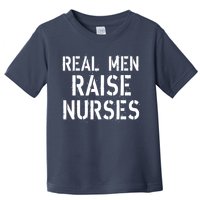 Real Men Raise Nurses Toddler T-Shirt