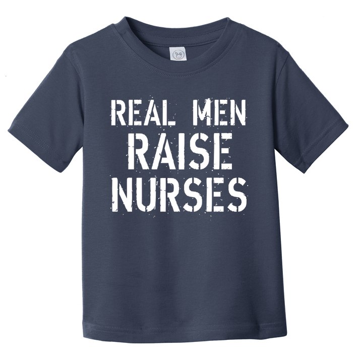 Real Men Raise Nurses Toddler T-Shirt