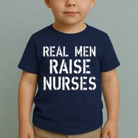 Real Men Raise Nurses Toddler T-Shirt