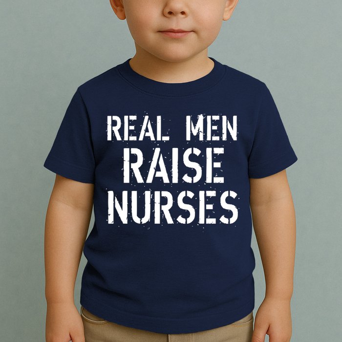 Real Men Raise Nurses Toddler T-Shirt