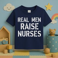 Real Men Raise Nurses Toddler T-Shirt