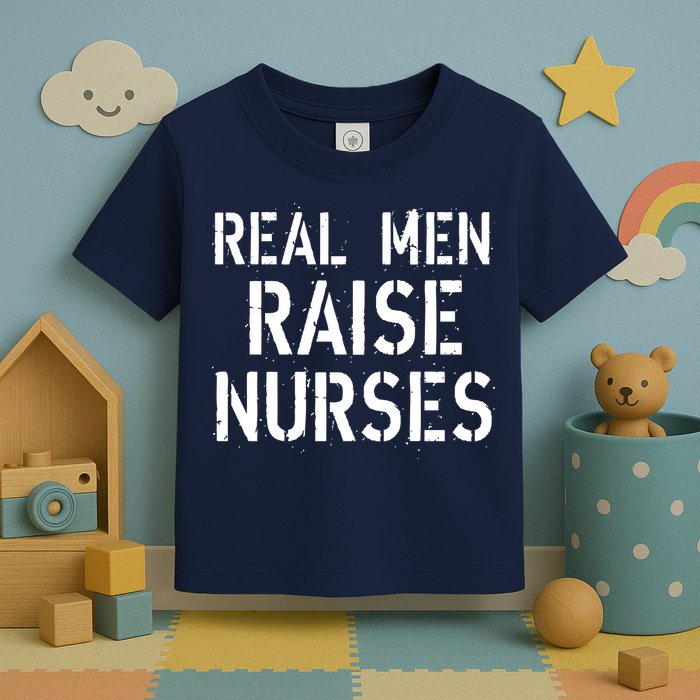 Real Men Raise Nurses Toddler T-Shirt