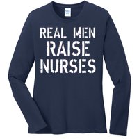 Real Men Raise Nurses Ladies Long Sleeve Shirt