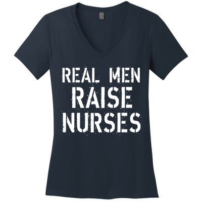 Real Men Raise Nurses Women's V-Neck T-Shirt