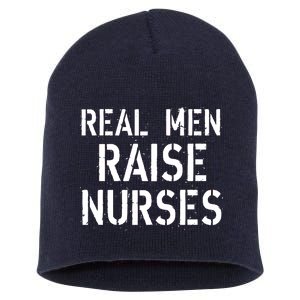 Real Men Raise Nurses Short Acrylic Beanie