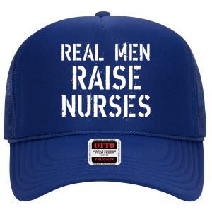 Real Men Raise Nurses High Crown Mesh Back Trucker Hat